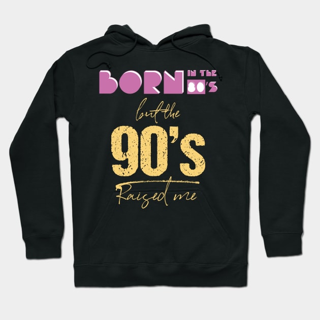 Born In The 80s But 90s Raised Me Cool Retro Hoodie by GDLife